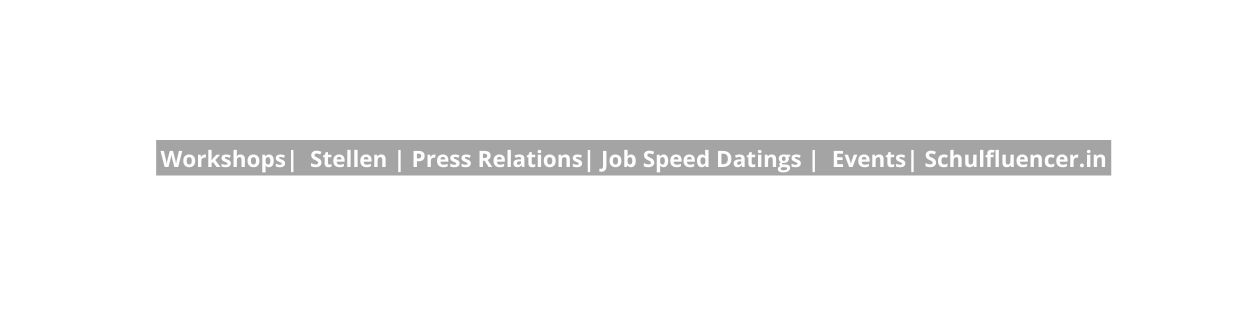Workshops Stellen Press Relations Job Speed Datings Events Schulfluencer in