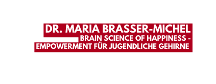 Dr Maria Brasser Michel Brain Science of Happiness Empowerment für jugendliche Gehirne